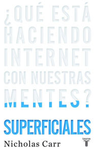 Title: Superficiales: ¿Qué está haciendo Internet con nuestras mentes?, Author: Nicholas Carr