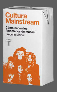 Title: Cultura Mainstream. Cómo nacen los fenómenos de masas, Author: Frédéric Martel