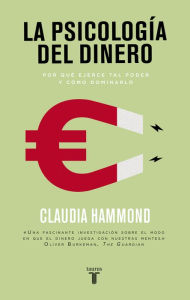 Title: La psicología del dinero: Por qué ejerce tal poder y cómo dominarlo, Author: Claudia Hammond