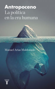 Title: Antropoceno: La política en la era humana, Author: Manuel Arias Maldonado