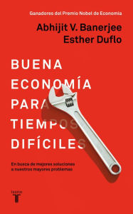 Title: La buena economía para tiempos difíciles / Good Economics for Hard Times, Author: Esther Duflo