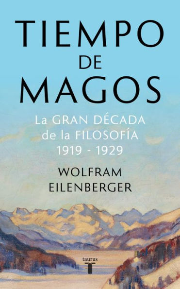 Tiempo de magos: La gran década de la filosofía: 1919-1929