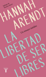 Title: La libertad de ser libres, Author: Hannah Arendt