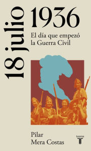 Title: 18 de julio de 1936: El día que empezó la Guerra Civil, Author: Pilar Mera Costas