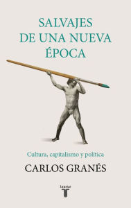 Title: Salvajes de una nueva época, Author: Carlos Granés