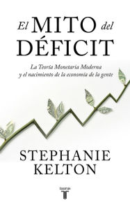 Title: El mito del déficit / The Deficit Myth, Author: Stephanie Kelton