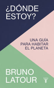 Title: ¿Dónde estoy?: Una guía para habitar el planeta, Author: Bruno Latour