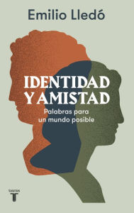 Title: Identidad y amistad: Palabras para un mundo posible, Author: Emilio Lledó