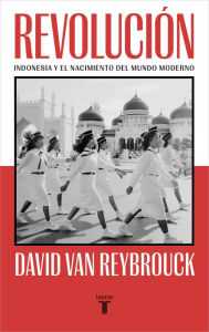 Title: Revolución: Indonesia y el nacimiento del mundo moderno, Author: David Van Reybrouck