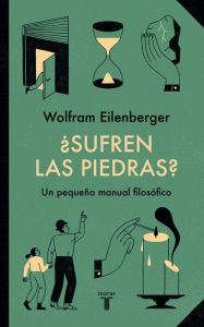 Title: ¿Sufren las piedras?: Pequeño manual filosófico, Author: Wolfram Eilenberger
