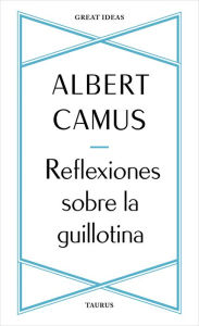 Title: Reflexiones sobre la guillotina, Author: Albert Camus