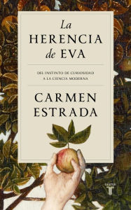 Title: La herencia de Eva: Del instinto de curiosidad a la ciencia moderna, Author: Carmen Estrada