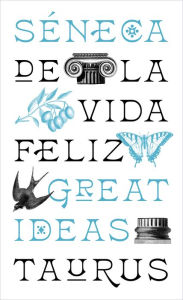 Title: De la vida feliz (Serie Great Ideas), Author: Séneca