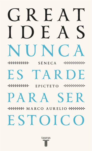 Nunca es tarde para ser estoico (Serie Great Ideas): (edición estuche con: De la vida feliz de Séneca Meditaciones de Marco Aurelio Manual de vida de Epicteto)