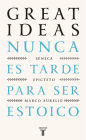 Nunca es tarde para ser estoico (Serie Great Ideas): (edición estuche con: De la vida feliz de Séneca Meditaciones de Marco Aurelio Manual de vida de Epicteto)