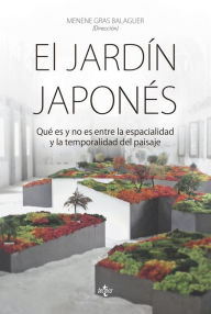 Title: El jardín japonés: Qué es y no es entre la espacialidad y la temporalidad del paisaje, Author: Menene Gras Balaguer