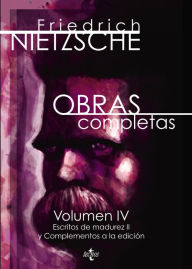 Title: Obras completas: Volumen IV. Escritos de madurez II y complementos a la edición, Author: Friedrich Nietzsche