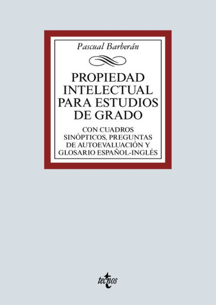 Propiedad Intelectual para estudios de grado: Con cuadros sinópticos, preguntas de autoevaluación y glosario español-inglés