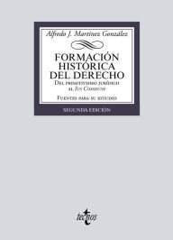Title: Formación histórica del Derecho: Del primitivismo jurídico al Ius Commune, Author: Alfredo José Martínez González