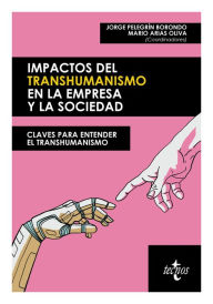 Title: Impactos del transhumanismo en la empresa y la sociedad: Claves para entender el transhumanismo, Author: Jorge Pelegrín Borondo