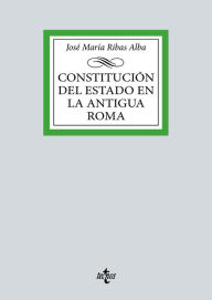 Title: Constitución del Estado en la Antigua Roma, Author: José María Ribas Alba