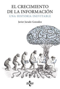 Title: El crecimiento de la información.: Una historia inevitable, Author: Javier Jurado González