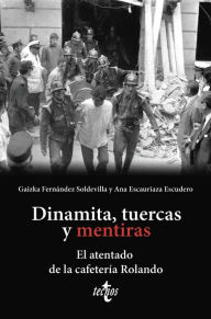 Title: Dinamita, tuercas y mentiras: El atentado de la cafetería Rolando, Author: Gaizka Fernández Soldevilla