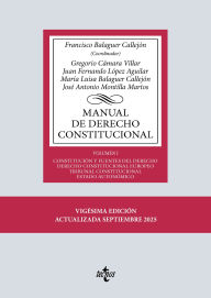 Title: Manual de Derecho Constitucional: Vol. I: Constitución y fuentes del Derecho. Derecho Constitucional Europeo. Tribunal Constitucional. Estado autonómico, Author: Francisco Balaguer Callejón