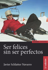 Title: Ser felices sin ser perfectos, Author: Javier Schlatter Navarro