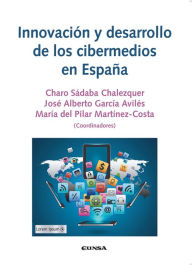 Title: Innovación y desarrollo de los cibermedios en España, Author: Charo Sábada Chalezquer