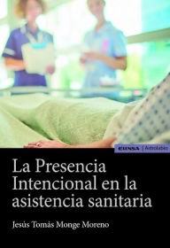 Title: La presencia intencional en la asistencia sanitaria, Author: Jesús Tomás Monge Moreno
