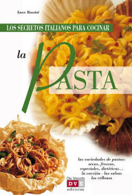 Title: Los secretos italianos para cocinar la pasta, Author: Luca Rossini