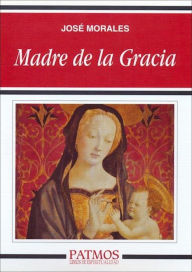 Title: Madre de la gracia, Author: José Morales Marín