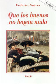 Title: Que los buenos no hagan nada, Author: Federico Suárez Verdeguer