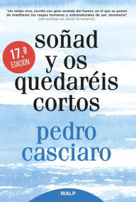 Title: Soñad y os quedaréis cortos, Author: Pedro Casciaro Ramírez