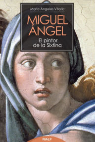 Title: Miguel Ángel. El pintor de la Sixtina, Author: María Ángeles Vitoria Segura