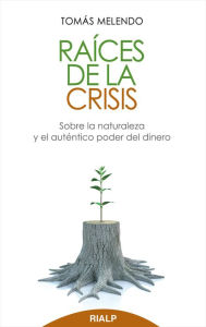 Title: Raíces de la crisis, Author: Tomás Melendo Granados