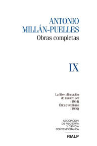 Title: Millán-Puelles. IX. Obras completas: La libre afirmación de nuestro ser (1994) / Ética y realismo (1996), Author: Antonio Millán-Puelles
