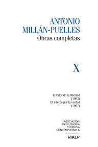 Title: Millán-Puelles Vol. X Obras Completas: El valor de la libertad (1995) / El interés por la verdad (1997), Author: Antonio Millán-Puelles