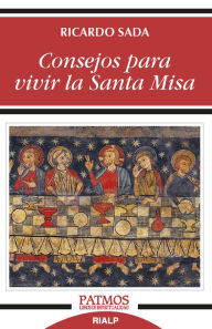 Title: Consejos para vivir la Santa Misa, Author: Ricardo Sada Fernández