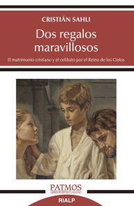 Title: Dos regalos maravillosos: El matrimonio cristiano y el celibato por el Reino de los Cielos, Author: Cristián Sahli Lecaros