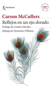 Title: Reflejos en un ojo dorado: Prólogo de Cristina Morales. Epílogo de Tennessee Williams, Author: Carson McCullers