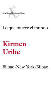 Title: Lo que mueve el mundo + Bilbao-New York-Bilbao (pack), Author: Kirmen Uribe