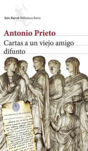 Title: Cartas a un viejo amigo difunto, Author: Antonio Prieto