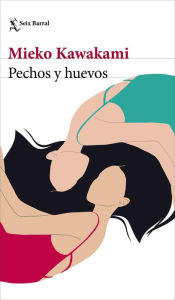 Title: Pechos y huevos, Author: Mieko Kawakami