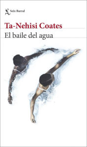 Title: El baile del agua, Author: Ta-Nehisi Coates
