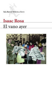 Title: El vano ayer, Author: Isaac Rosa