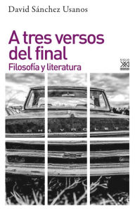 Title: A tres versos del final: Filosofía y Literatura, Author: David Sánchez Usanos