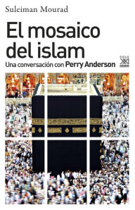Title: El mosaico del islam: Una conversación con Perry Anderson, Author: Suleiman Ali Mourad