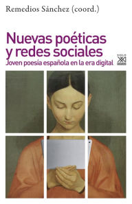 Title: Nuevas poéticas y redes sociales: Joven poesía española en la era digital, Author: Remedios Sánchez